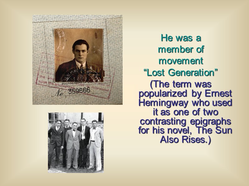 He was a member of movement  “Lost Generation” (The term was popularized by